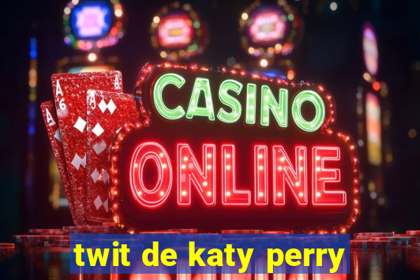 twit de katy perry